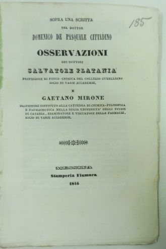 Sopra una scritta del dottor Domenico De Pasquale cittadino. Osservazioni dei dottori Salvatore Platania professore di chimica nel collegio cutelliano e Gaetano Mirone professore sostituto alla cattedra di chimica-filosofica e farmaceutica nella Regia Università degli Studii di Catania...